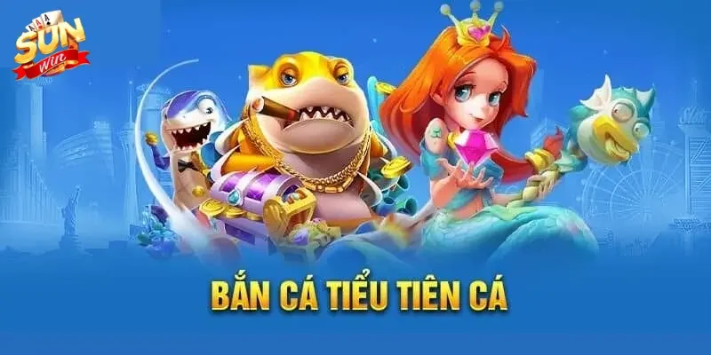 bắn cá tiểu tiên cá