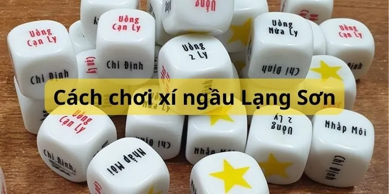 cách chơi xí ngầu Lạng Sơn